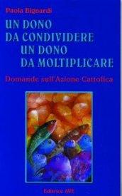 Un Dono da condividere, un dono da moltiplicare. Domande sull'Azione Cattolica