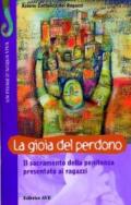 La gioia del perdono. Il sacramento della penitenza presentato ai ragazzi