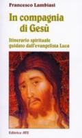 In compagnia di Gesù. Itinerario spirituale guidato dall'evangelista Luca