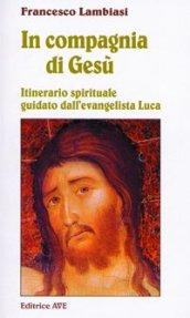 In compagnia di Gesù. Itinerario spirituale guidato dall'evangelista Luca