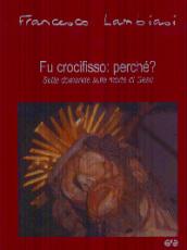 Fu crocifisso: perché? Sette domande sulla morte di Gesù