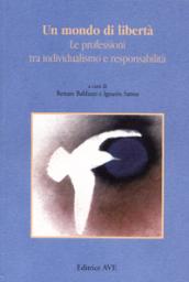 Un mondo di libertà. Le professioni tra individualismo e responsabilità