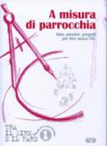 A misura di parrocchia. Idee, pensieri, progetti per fare nuova l'AC