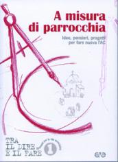 A misura di parrocchia. Idee, pensieri, progetti per fare nuova l'AC