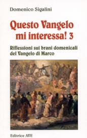 Questo vangelo mi interessa!. 3.Riflessioni sui brani domenicali del Vangelo di Marco