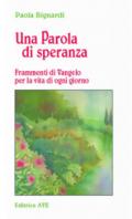 Una parola di speranza. Frammenti di vangelo per la vita di ogni giorno