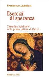 Esercizi di speranza. Cammino spirituale sulla prima Lettera di Pietro