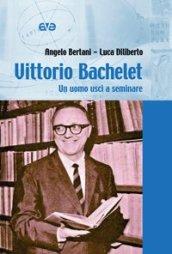 Vittorio Bachelet. Un uomo uscì a seminare