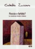 Roccia o farfalla? La coscienza morale cristiana