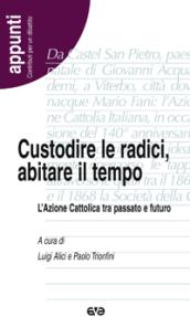 Custodire le radici, abitare il tempo. L'Azione Cattolica tra passato e futuro