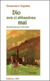 Dio non ci abbandona mai. Meditazioni per l'Avvento