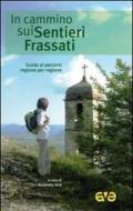 In cammino sui Sentieri Frassati. Guida ai percorsi regione per regione