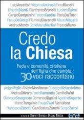 Credo la Chiesa. Fede e comunità cristiana nell'Italia che cambia: 30 voci raccontano