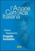 L'Azione Cattolica Italiana. Statuto regolamento progetto formativo