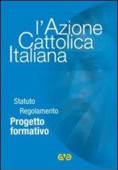 L'Azione Cattolica Italiana. Statuto regolamento progetto formativo