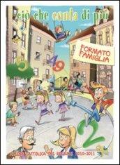 Ciò che conta di più. Formato famiglia. Testo per le famiglie dei bambini e ragazzi dell'ACR 2010-2011