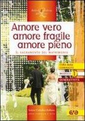 Amore vero amore fragile amore pieno. Il sacramento del matrimonio