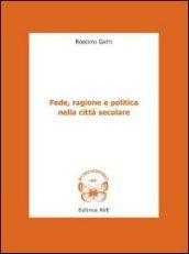 Fede, ragione e politica nella città secolare