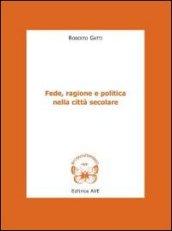 Fede, ragione e politica nella città secolare