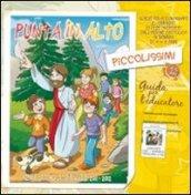 Punta in alto. Piccolissimi. Guida per l'educatore bambini 4-5 anni 2011-2012