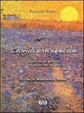 La mia vita speciale. Diario di un giovane testimone del Vangelo