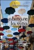 Abitare la vita. I gesti quotidiani come sorgente di preghiera