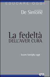 La fedeltà dell'aver cura. Essere famiglia oggi