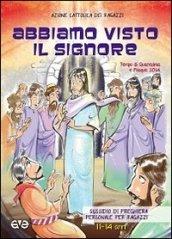 Abbiamo visto il Signore. Sussidio di preghiera personale per i ragazzi 11-14 anni. Quaresima e Pasqua 2014