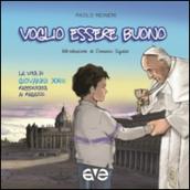 Voglio essere buono. La vita di Giovanni XXIII raccontata ai ragazzi