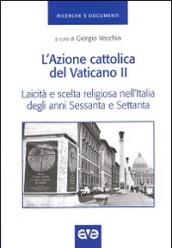 L'Azione cattolica del Vaticano II. Laicità e scelta religiosa nell'Italia degli anni Sessanta e Settanta