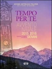 Tempo per Te. Avvento-Natale 2015/2016 Giovani. Sussidio per la preghiera personale