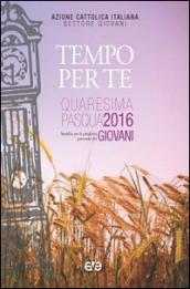 Tempo per te. Sussidio per la preghiera personale dei giovani, nel tempo di Quaresima e Pasqua 2016