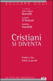 Cristiani si diventa. Fedeli a Dio, fedeli ai piccoli