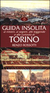 Guida insolita ai misteri, ai segreti, alle leggende e alle curiosità di Torino