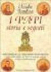 I papi. Storia e segreti. Dalle biografie dei 264 romani pontefici rivivono retroscena e misteri della cattedra di Pietro tra antipapi, giubilei, conclavi...