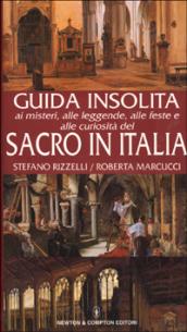 Guida insolita ai misteri, alle leggende, alle feste e alle curiosità del sacro in Italia