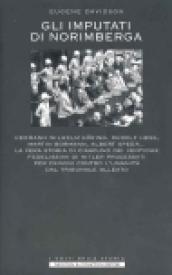 Gli imputati di Norimberga. Hermann Wilhel Göring, Rudolf Hess, Martin Bormann, Albert Speer... La vera storia di ciascuno dei ventidue fedelissimi di Hitler...