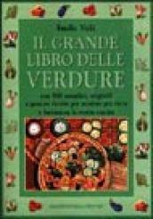 Il grande libro delle verdure. Con 500 semplici, originali e gustose ricette per rendere più ricca e fantasiosa la vostra cucina