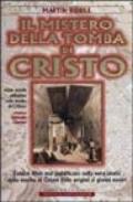 Il mistero della tomba di Cristo. L'unico libro mai pubblicato sulla vera storia della tomba di Cristo dalle origini ai giorni nostri