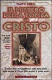 Il mistero della tomba di Cristo. L'unico libro mai pubblicato sulla vera storia della tomba di Cristo dalle origini ai giorni nostri