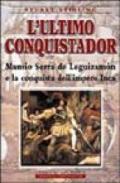L'ultimo conquistador. Mansio Serra de Leguizamon e la conquista dell'impero Inca