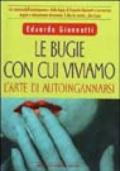 Le bugie con cui viviamo. L'arte di autoingannarsi