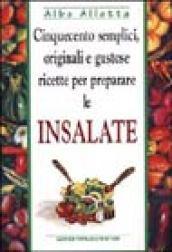 Cinquecento semplici, originali e gustose ricette per preparare le insalate