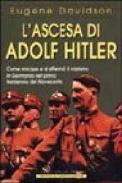 L'ascesa di Adolf Hitler. Come nacque e si affermò il nazismo in Germania nel primo trentennio del Novecento