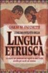 L'enigma svelato della lingua etrusca. La chiave per penetrare nei segreti di una civiltà avvolta per secoli nel mistero