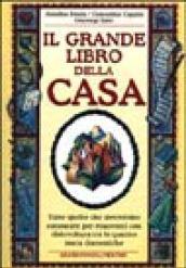 Il grande libro della casa. Tutto quello che dovremmo conoscere per muoverci con disinvoltura tra le quattro mura domestiche