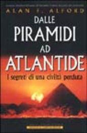 Dalle piramidi ad Atlantide. I segreti di una civiltà perduta