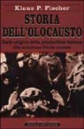 Storia dell'olocausto. Dalle origini della giudeofobia tedesca alla soluzione finale nazista