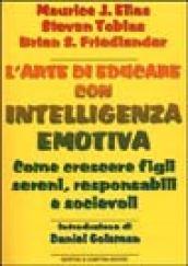 L'arte di educare con intelligenza emotiva. Come crescere figli sereni, responsabili e socievoli