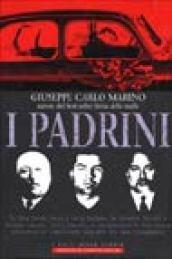 I padrini. Da Vito Cascio Ferro a Lucky Luciano, da Calogero Vizzini a Stefano Bontate, fatti, segreti e testimonianze di Cosa Nostra...